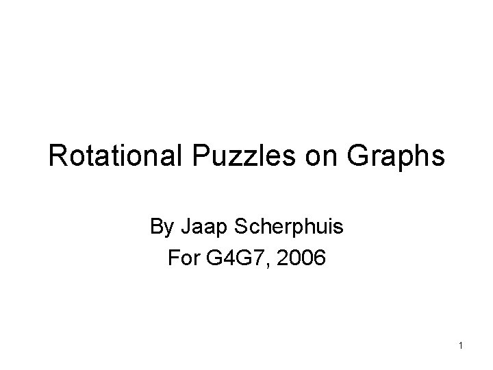 Rotational Puzzles on Graphs By Jaap Scherphuis For G 4 G 7, 2006 1