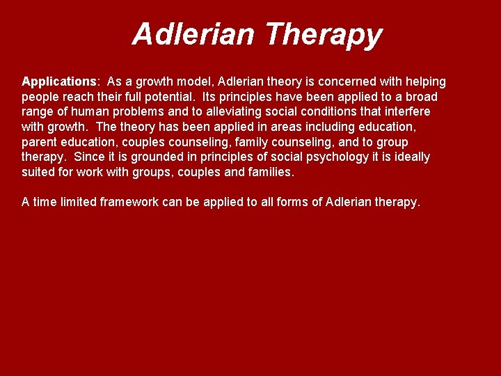 Adlerian Therapy Applications: As a growth model, Adlerian theory is concerned with helping people