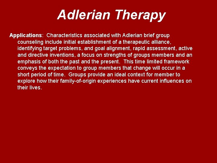 Adlerian Therapy Applications: Characteristics associated with Adlerian brief group counseling include initial establishment of