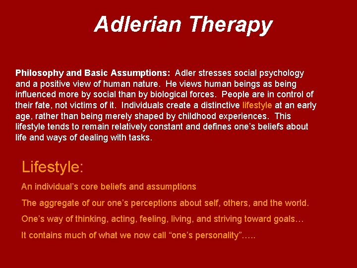 Adlerian Therapy Philosophy and Basic Assumptions: Adler stresses social psychology and a positive view