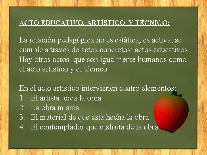 ACTO EDUCATIVO, ARTÍSTICO Y TÉCNICO: La relación pedagógica no es estática, es activa; se