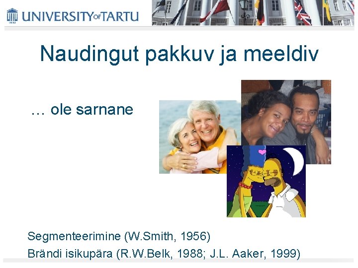 Naudingut pakkuv ja meeldiv … ole sarnane Segmenteerimine (W. Smith, 1956) Brändi isikupära (R. Naudingut pakkuv ja meeldiv … ole sarnane Segmenteerimine (W. Smith, 1956) Brändi isikupära (R.