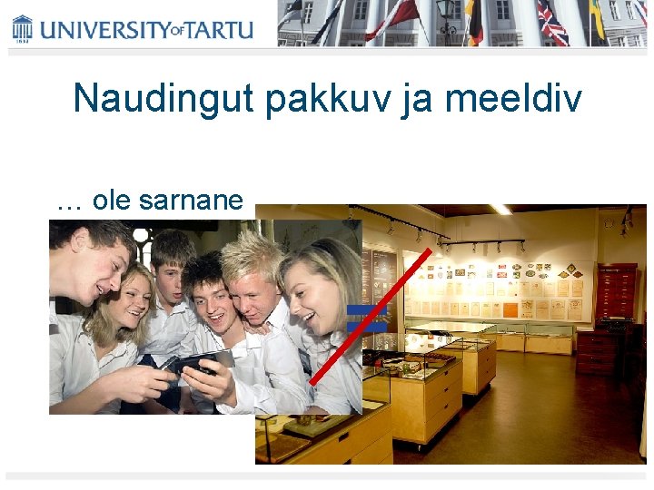 Naudingut pakkuv ja meeldiv … ole sarnane = Naudingut pakkuv ja meeldiv … ole sarnane =