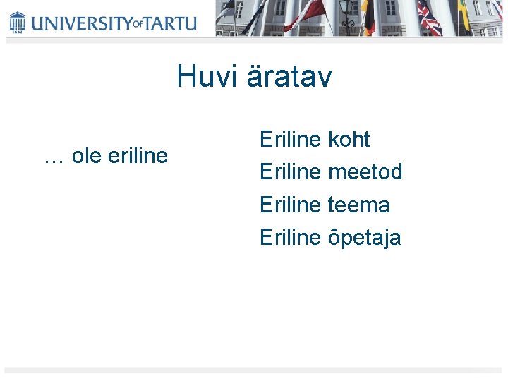 Huvi äratav … ole eriline Eriline koht Eriline meetod Eriline teema Eriline õpetaja Huvi äratav … ole eriline Eriline koht Eriline meetod Eriline teema Eriline õpetaja