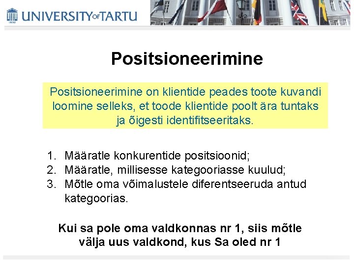 Positsioneerimine on klientide peades toote kuvandi loomine selleks, et toode klientide poolt ära tuntaks Positsioneerimine on klientide peades toote kuvandi loomine selleks, et toode klientide poolt ära tuntaks