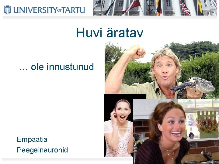 Huvi äratav … ole innustunud Empaatia Peegelneuronid Huvi äratav … ole innustunud Empaatia Peegelneuronid