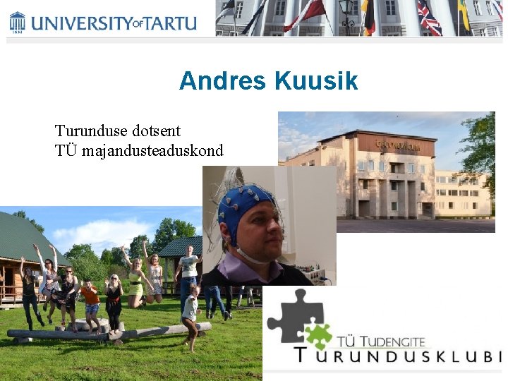 Andres Kuusik Turunduse dotsent TÜ majandusteaduskond Andres Kuusik Turunduse dotsent TÜ majandusteaduskond
