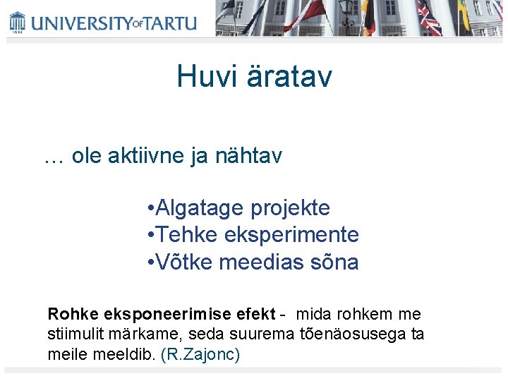 Huvi äratav … ole aktiivne ja nähtav • Algatage projekte • Tehke eksperimente • Huvi äratav … ole aktiivne ja nähtav • Algatage projekte • Tehke eksperimente •