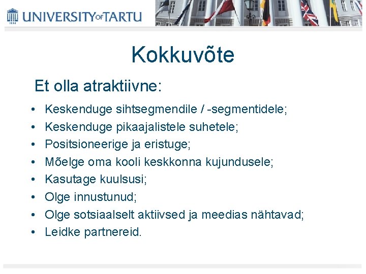 Kokkuvõte Et olla atraktiivne: • • Keskenduge sihtsegmendile / -segmentidele; Keskenduge pikaajalistele suhetele; Positsioneerige Kokkuvõte Et olla atraktiivne: • • Keskenduge sihtsegmendile / -segmentidele; Keskenduge pikaajalistele suhetele; Positsioneerige
