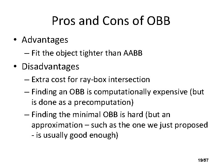 Pros and Cons of OBB • Advantages – Fit the object tighter than AABB