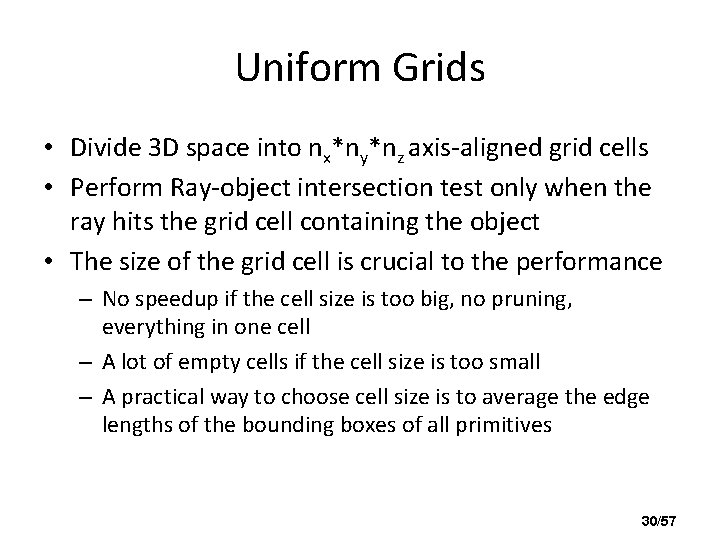 Uniform Grids • Divide 3 D space into nx*ny*nz axis-aligned grid cells • Perform