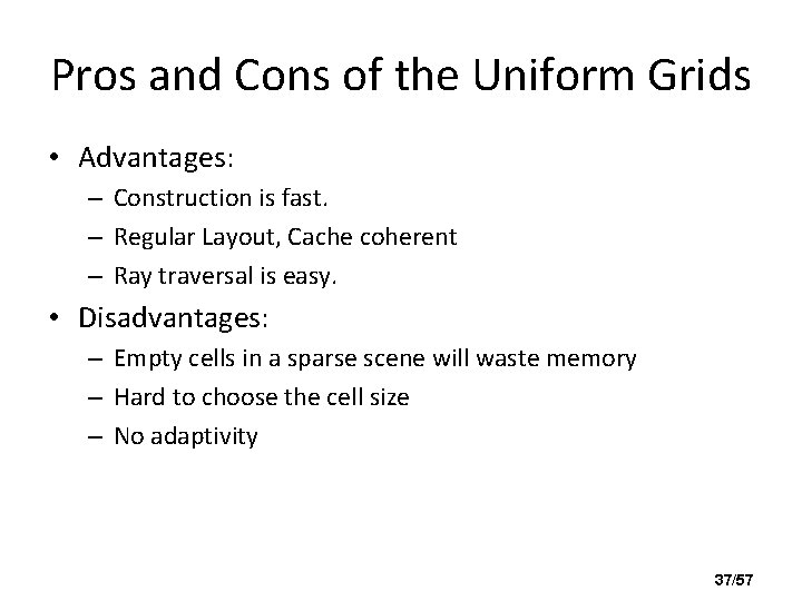 Pros and Cons of the Uniform Grids • Advantages: – Construction is fast. –