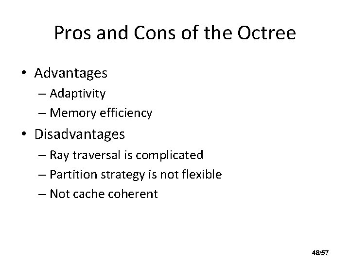 Pros and Cons of the Octree • Advantages – Adaptivity – Memory efficiency •