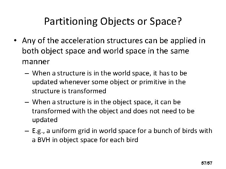 Partitioning Objects or Space? • Any of the acceleration structures can be applied in
