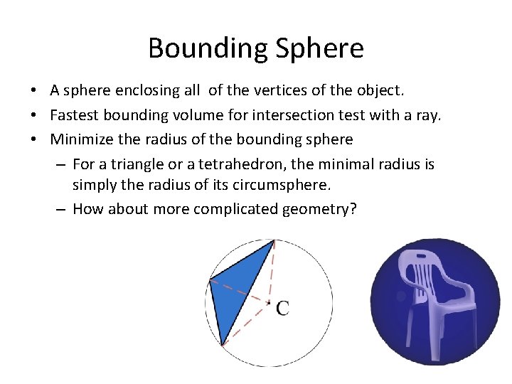Bounding Sphere • A sphere enclosing all of the vertices of the object. •