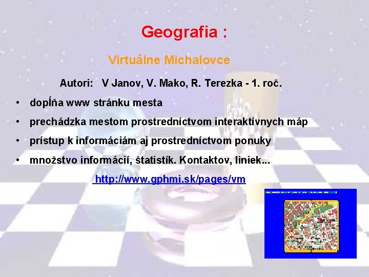 Geografia : Virtuálne Michalovce Autori: V Janov, V. Mako, R. Terezka - 1. roč.