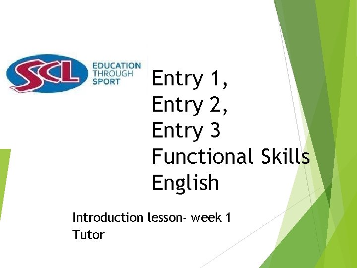 Entry 1, Entry 2, Entry 3 Functional Skills English Introduction lesson- week 1 Tutor