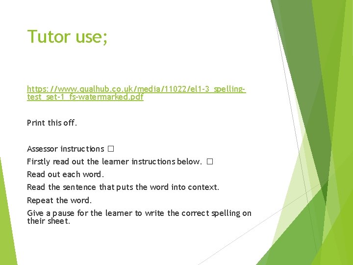 Tutor use; https: //www. qualhub. co. uk/media/11022/el 1 -3_spellingtest_set-1_fs-watermarked. pdf Print this off. Assessor