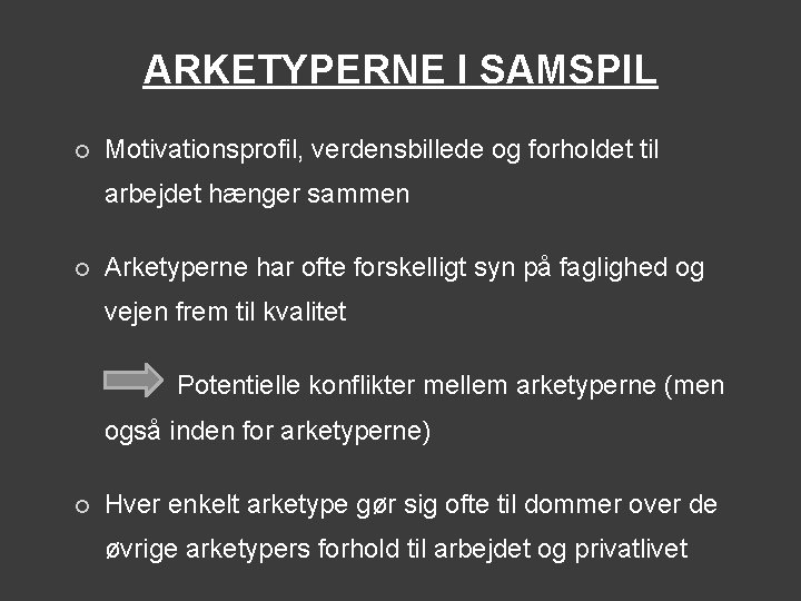 ARKETYPERNE I SAMSPIL ¡ Motivationsprofil, verdensbillede og forholdet til arbejdet hænger sammen ¡ Arketyperne