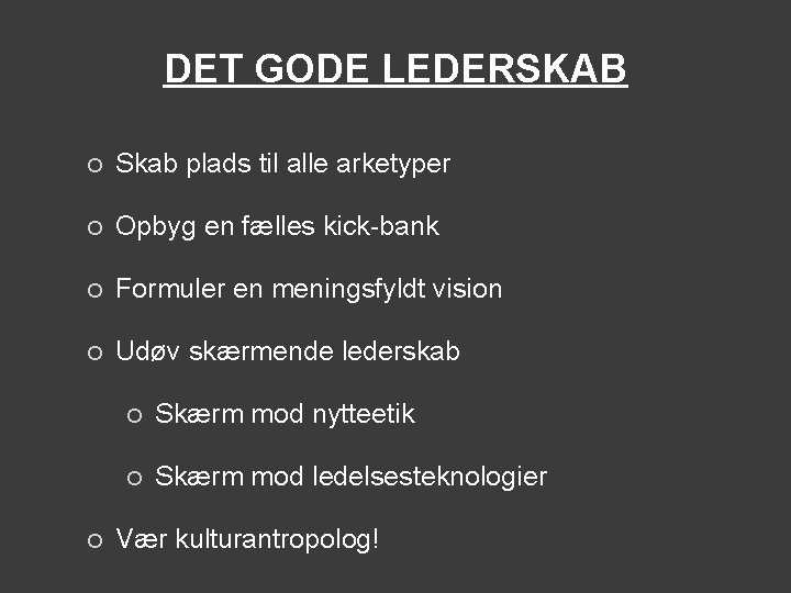 DET GODE LEDERSKAB ¡ Skab plads til alle arketyper ¡ Opbyg en fælles kick-bank