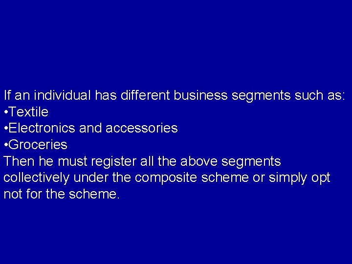 If an individual has different business segments such as: • Textile • Electronics and