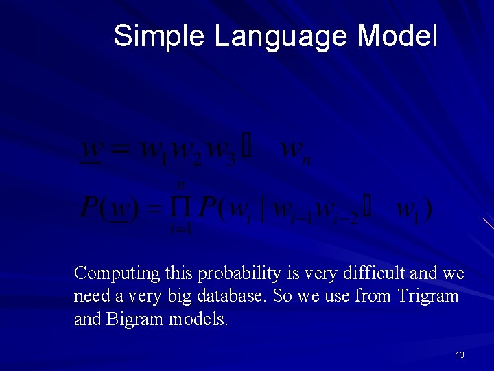 Simple Language Model Computing this probability is very difficult and we need a very Simple Language Model Computing this probability is very difficult and we need a very