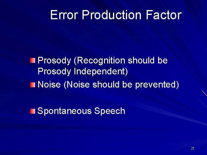 Error Production Factor Prosody (Recognition should be Prosody Independent) Noise (Noise should be prevented) Error Production Factor Prosody (Recognition should be Prosody Independent) Noise (Noise should be prevented)