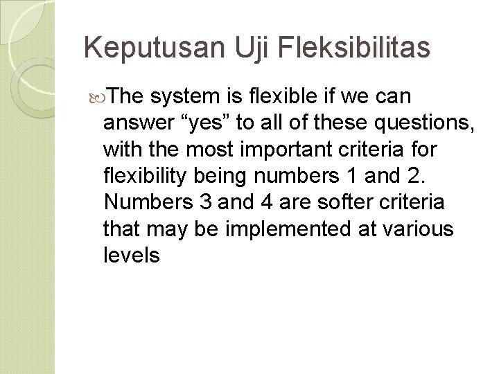 Keputusan Uji Fleksibilitas The system is flexible if we can answer “yes” to all
