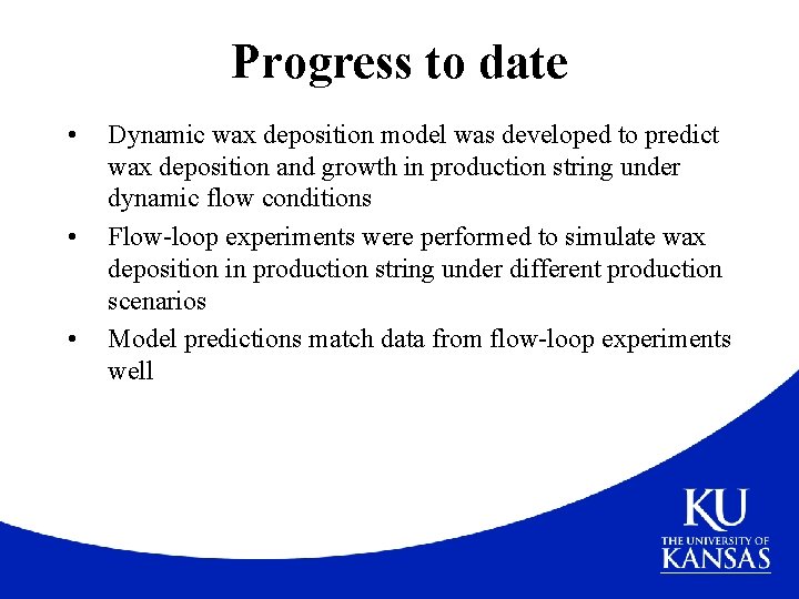 Progress to date • • • Dynamic wax deposition model was developed to predict