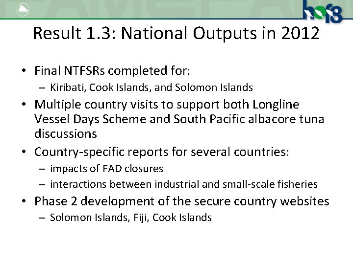 Result 1. 3: National Outputs in 2012 • Final NTFSRs completed for: – Kiribati,