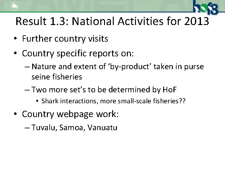 Result 1. 3: National Activities for 2013 • Further country visits • Country specific
