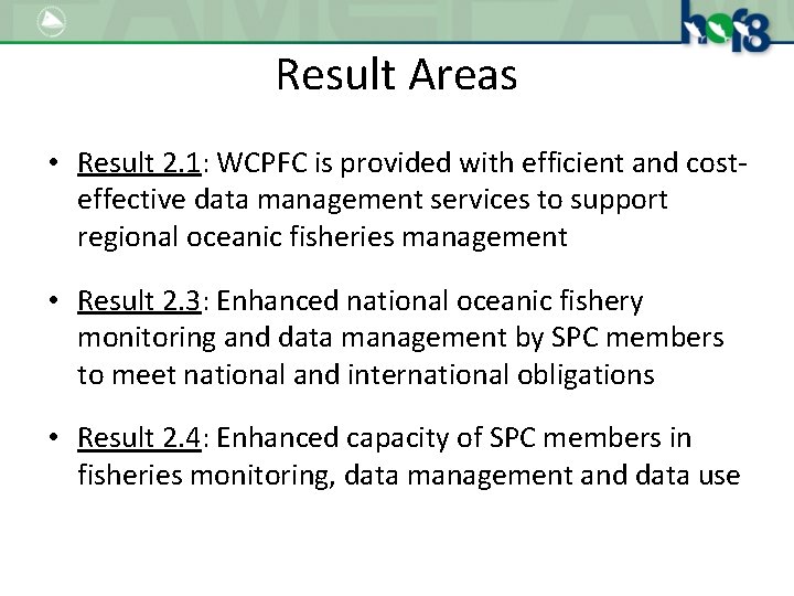 Result Areas • Result 2. 1: WCPFC is provided with efficient and costeffective data