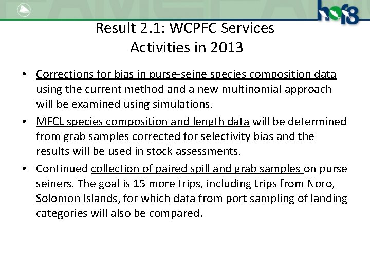 Result 2. 1: WCPFC Services Activities in 2013 • Corrections for bias in purse-seine