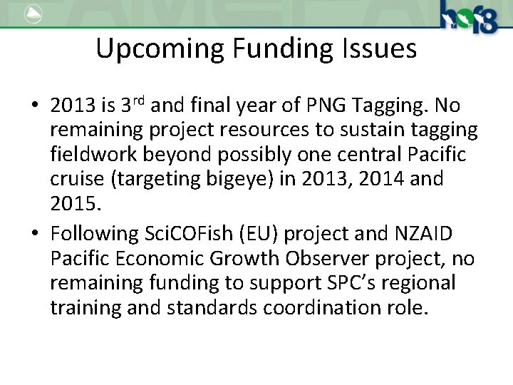 Upcoming Funding Issues • 2013 is 3 rd and final year of PNG Tagging.