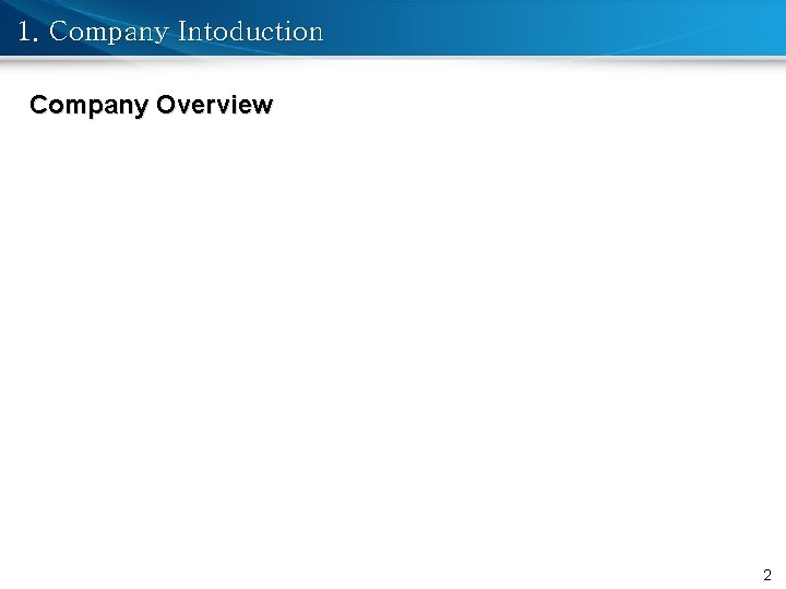 1. Company Intoduction Company Overview 2 