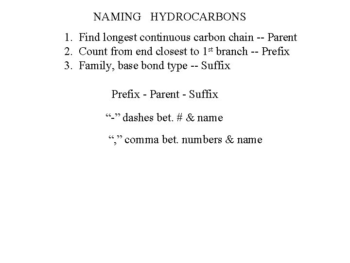 NAMING HYDROCARBONS 1. Find longest continuous carbon chain -- Parent 2. Count from end