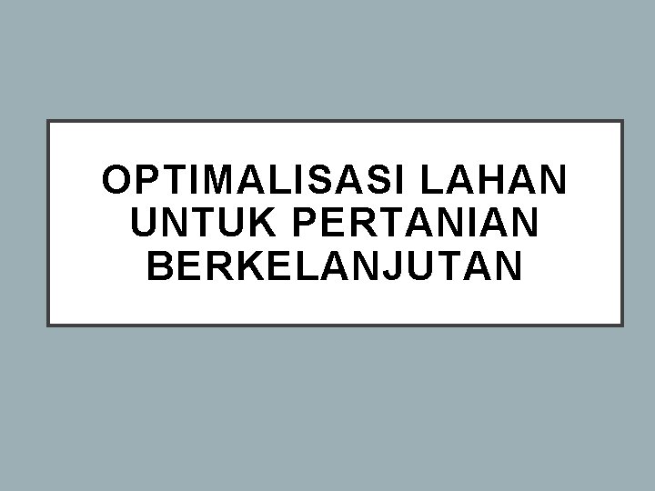 OPTIMALISASI LAHAN UNTUK PERTANIAN BERKELANJUTAN 