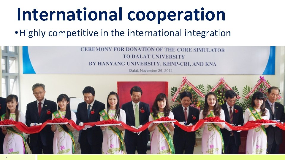 International cooperation • Highly competitive in the international integration 15 