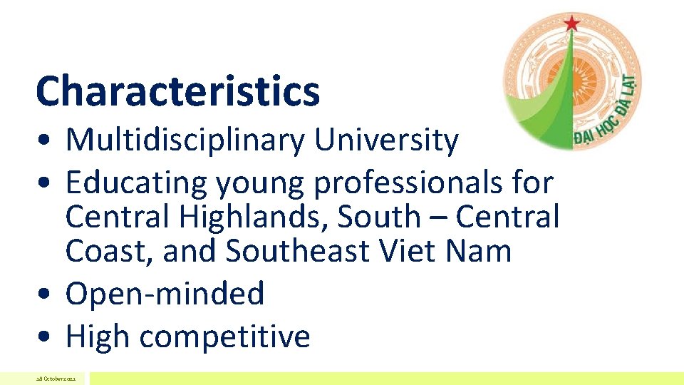 Characteristics • Multidisciplinary University • Educating young professionals for Central Highlands, South – Central