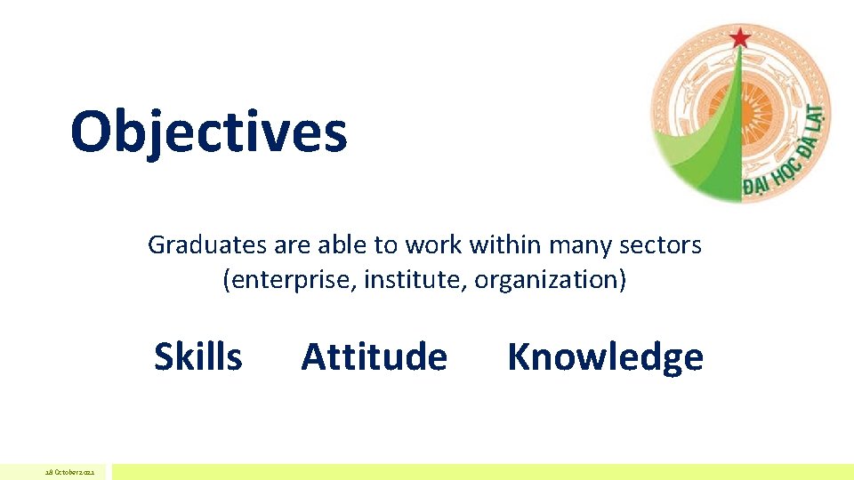 Objectives Graduates are able to work within many sectors (enterprise, institute, organization) Skills 18