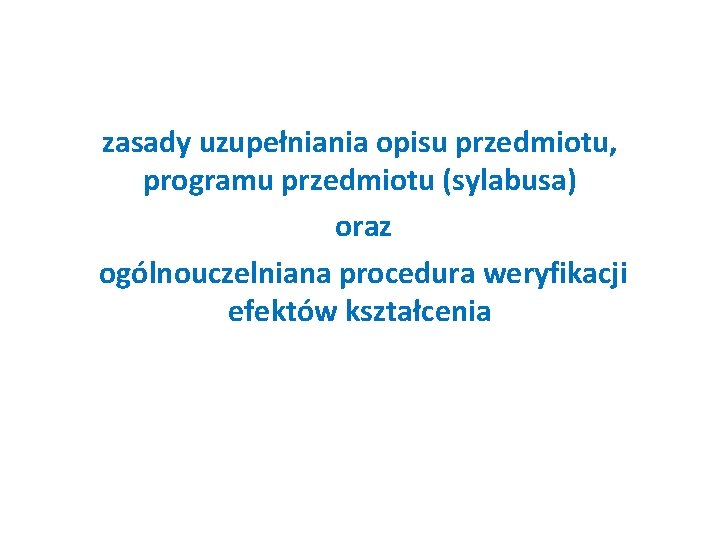 zasady uzupełniania opisu przedmiotu, programu przedmiotu (sylabusa) oraz ogólnouczelniana procedura weryfikacji efektów kształcenia 