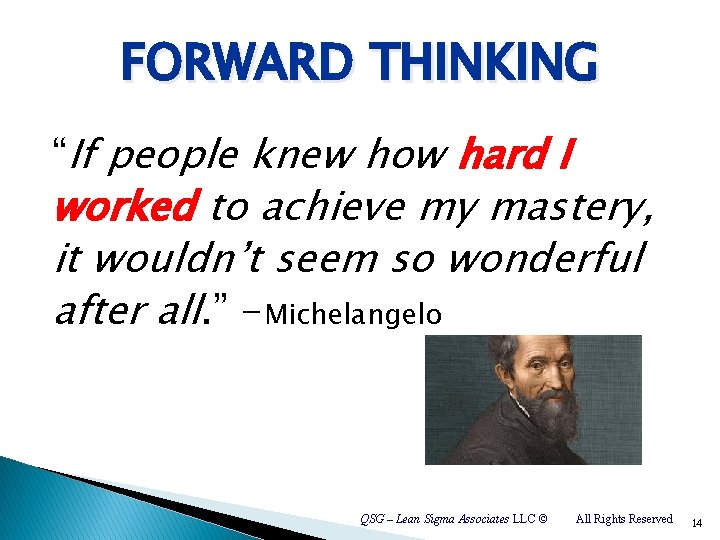 FORWARD THINKING “If people knew how hard I worked to achieve my mastery, it