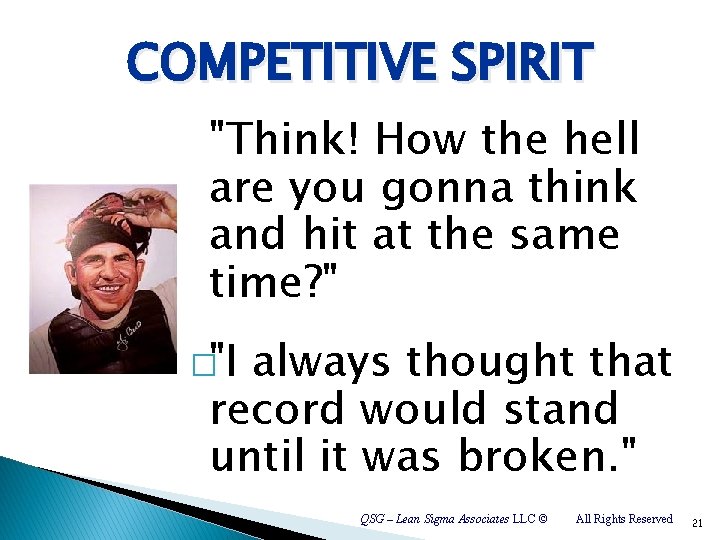 COMPETITIVE SPIRIT "Think! How the hell are you gonna think and hit at the