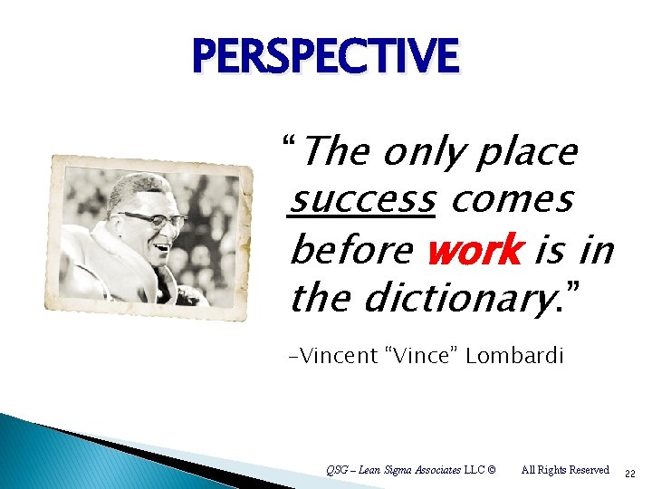 PERSPECTIVE “The only place success comes before work is in the dictionary. ” -Vincent