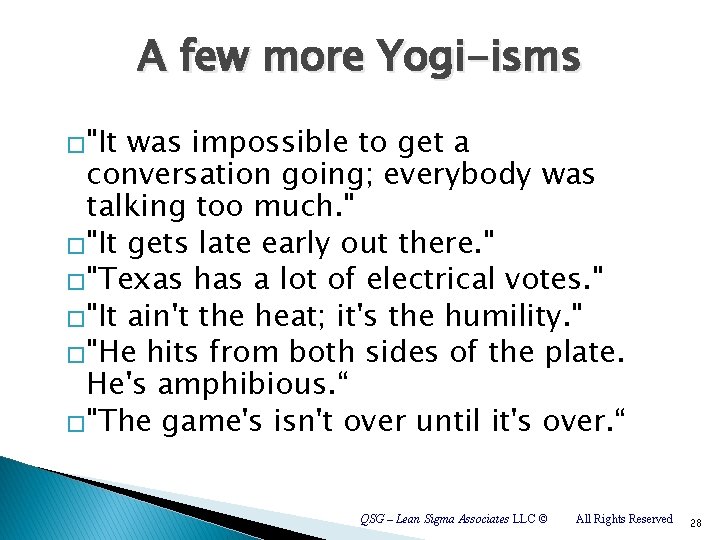 A few more Yogi-isms �"It was impossible to get a conversation going; everybody was