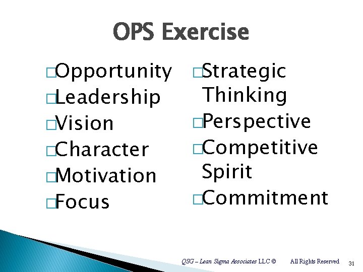 OPS Exercise �Opportunity �Leadership �Vision �Character �Motivation �Focus �Strategic Thinking �Perspective �Competitive Spirit �Commitment