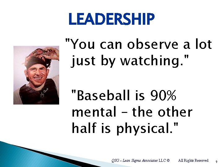 LEADERSHIP "You can observe a lot just by watching. " "Baseball is 90% mental