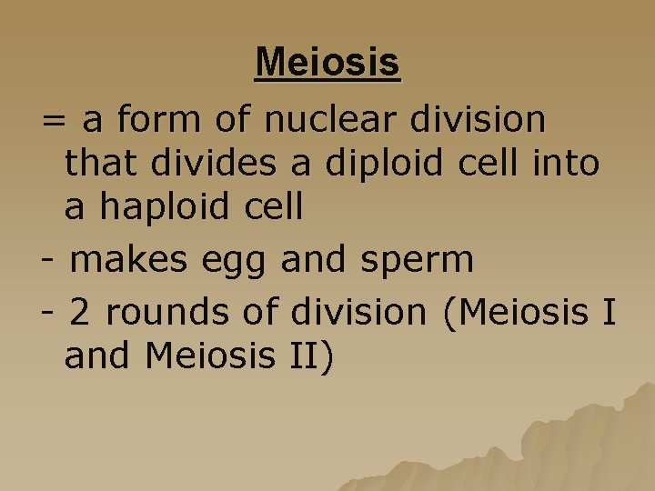Meiosis = a form of nuclear division that divides a diploid cell into a