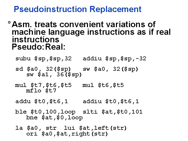 Pseudoinstruction Replacement ° Asm. treats convenient variations of machine language instructions as if real