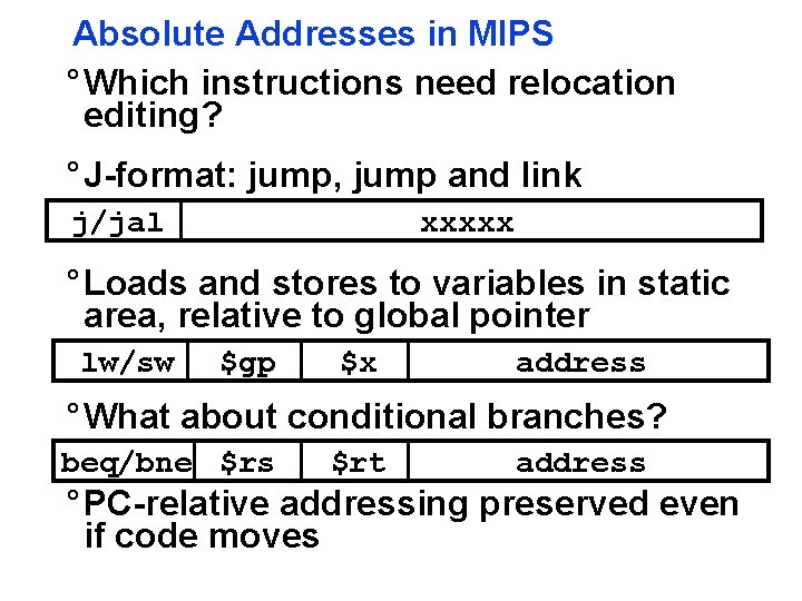 Absolute Addresses in MIPS ° Which instructions need relocation editing? ° J-format: jump, jump